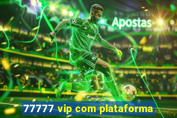 77777 vip com plataforma